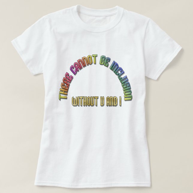 Ingen inkludering utan U och I Rainbow T-Shirt (Design framsida)