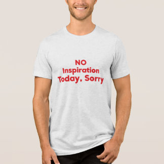 Ingen inspiration idag, tyvärr t shirt