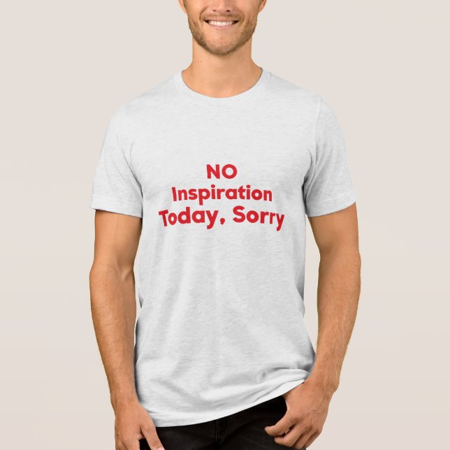Ingen inspiration idag, tyvärr t shirt (Framsida)