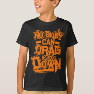 Ingen kan dra mig nedåt t shirt