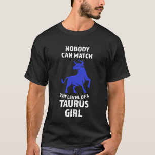 Ingen kan matcha nivån på en taurus-flicka zodiac t shirt