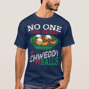 Ingen kan stå emot min Bollar Schweddy. T Shirt