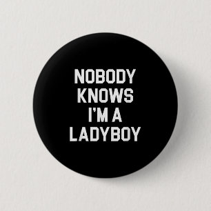 Ingen känner till Im A Ladyboy - Lusnye Ladyboy Knapp