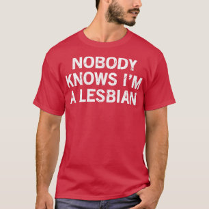 Ingen känner till om jag är en Lesbisk T Shirt