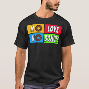 Ingen kärlek, ingen kaka av nötter t shirt
