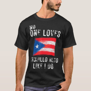 Ingen Kärlek Trujillo Alto som jag gör Puerto Rico T Shirt