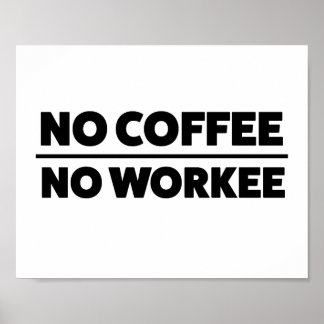 INGEN KOFFEE. INGET ARBETE POSTER