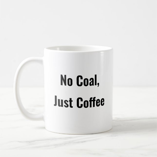 Ingen kol, bara kaffekaffe mugg som säger: (Vänster)