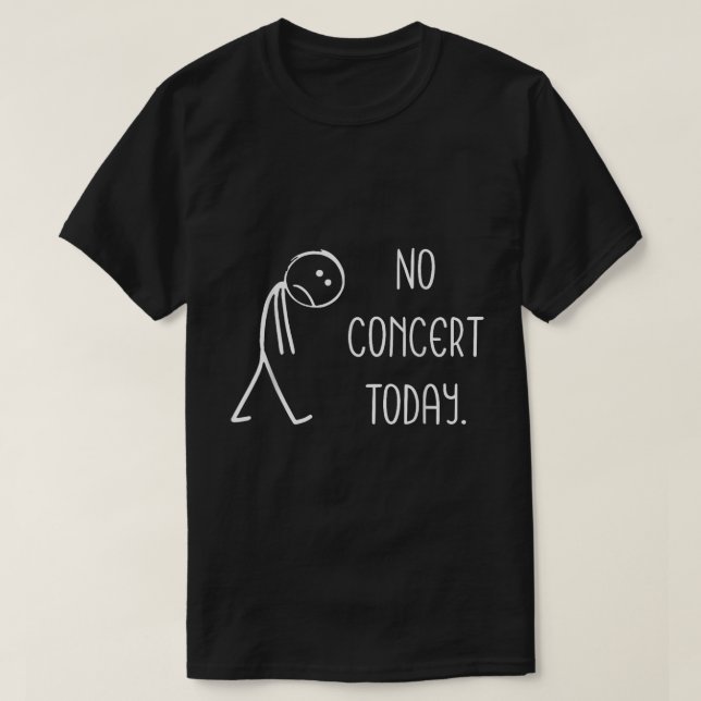 Ingen konsert i dag, nos Musik Älskare Shirt T Shirt (Design framsida)