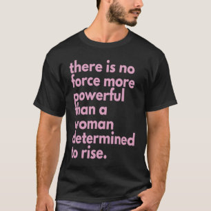 ingen kraft som är starkare än en kvinna beslutad t shirt