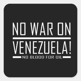 ingen krig mot venezuela - ingen blod för olja fyrkantigt klistermärke