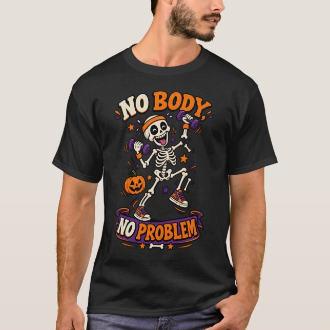Ingen kropp, inget problem, rolig skelett-träning  t shirt (Framsida)