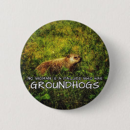 Ingen kvinna är ett misslyckande som har Groundhog Knapp