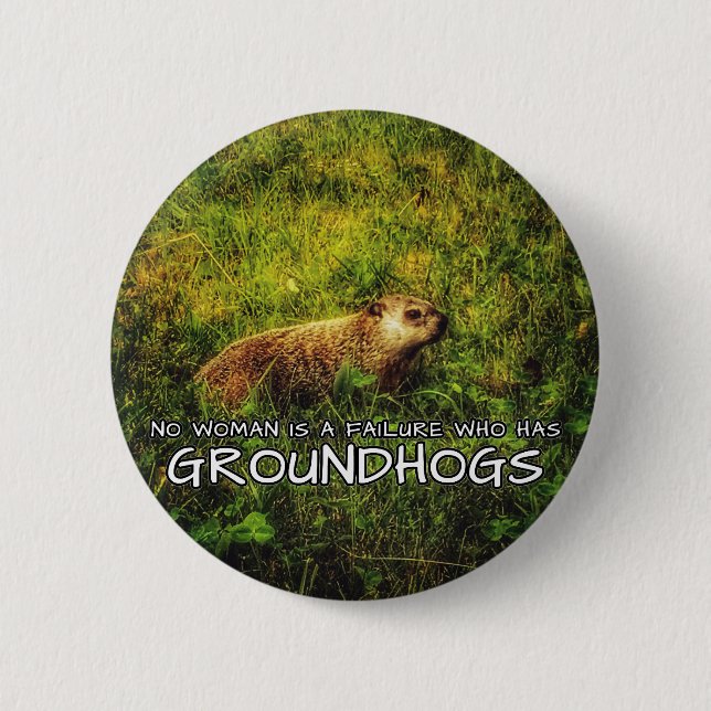 Ingen kvinna är ett misslyckande som har Groundhog Knapp (Framsida)