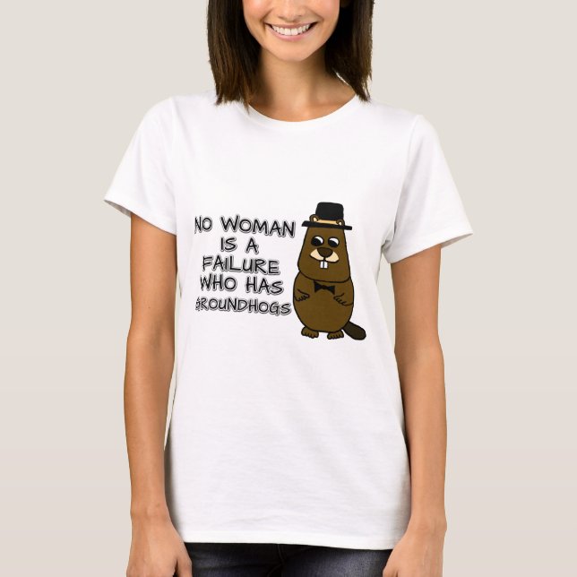 Ingen kvinna är ett misslyckande som har Groundhog T Shirt (Framsida)