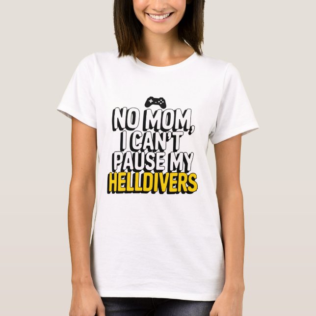 Ingen Mamma jag kan inte pausa mina Helldivers T Shirt (Framsida)