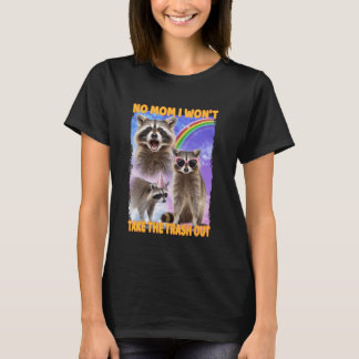Ingen Mamma jag vill inte ta ut Sopor från Raccoon T Shirt