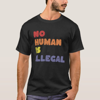 INGEN MÄNNISKA ÄR ILLEGAL T SHIRT