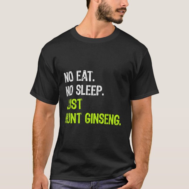 Ingen mat och sömn Bara Hunt Ginseng Repeat Huntin T Shirt (Framsida)