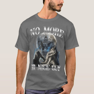 Ingen mer Mr Nice Guy Rolig Alpha Wolf Meme Ojämn T Shirt