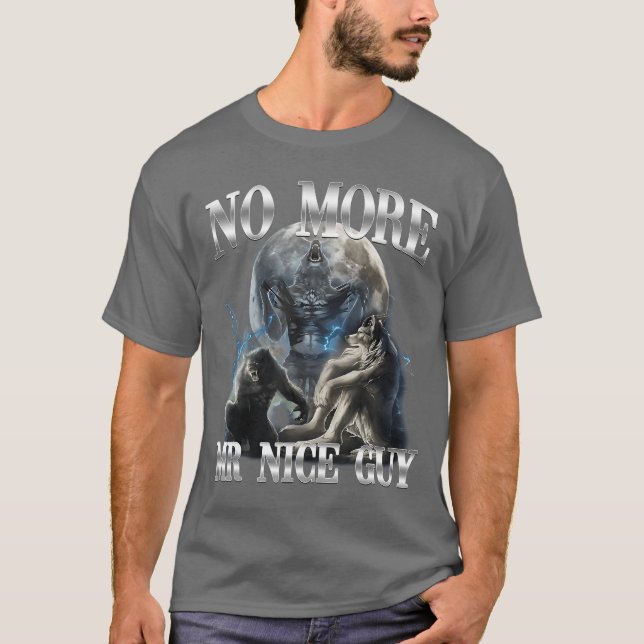 Ingen mer Mr Nice Guy Rolig Alpha Wolf Meme Ojämn T Shirt (Framsida)