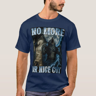 Ingen mer Mr Nice Guy Rolig Alpha Wolf Meme Pappa  T Shirt