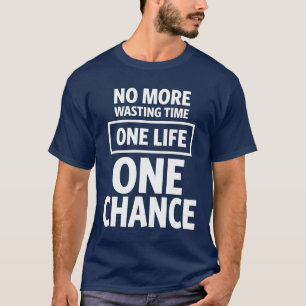 Ingen mer Slösande tid. Ett liv, en chans T Shirt