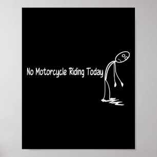 Ingen motorcykelridning i dag är nuförtiden funny poster