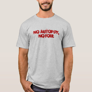 Ingen obduktion, ingen ojust spel tee shirt
