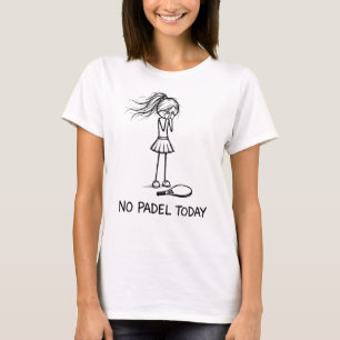 Ingen Padel Idag Rolig Sorglig Stickfigur Tjej Spe T Shirt