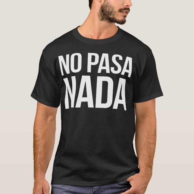Ingen Pasa Nada Spansk Latino Apparel T Shirt (Framsida)