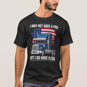 Ingen PHD men en CDL-drivrutin Pappa Lastbil Manar T Shirt