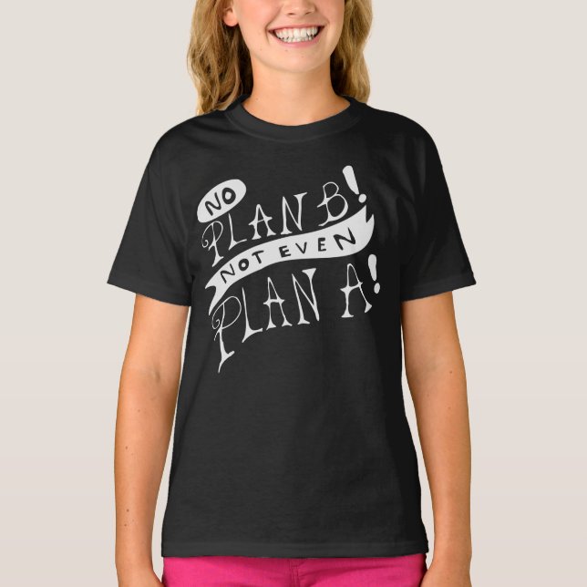 Ingen Plan B Inte Ens Plan A T Shirt (Framsida)