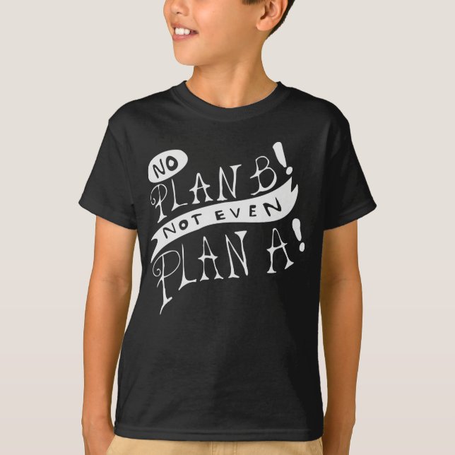 Ingen Plan B Inte Ens Plan A T Shirt (Framsida)