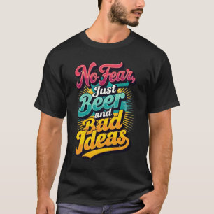 Ingen rädsla, bara öl och dåliga idéer t shirt