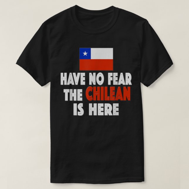 Ingen rädsla för att chilenaren är här! Chile Flag T Shirt (Design framsida)
