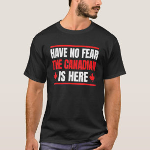 Ingen rädsla för att kanadensaren är här 8 t shirt