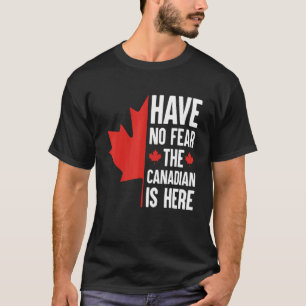Ingen rädsla för att kanadensaren är här t shirt