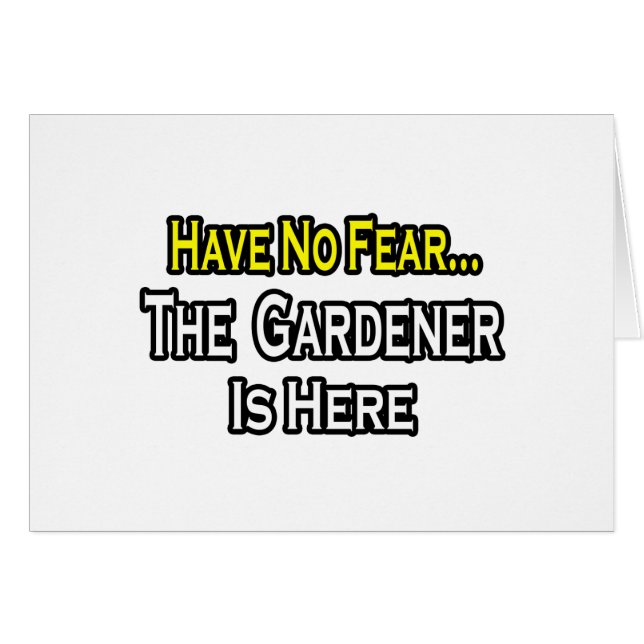 Ingen rädsla... Gardener är här. Hälsningskort (Framsidan Horizontal)