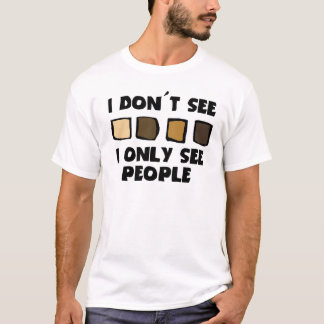 Ingen Rasism ser jag inte färg, endast folk Tee