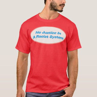 Ingen rättvisa i ett rasistiskt system t shirt