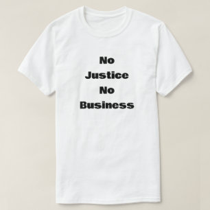 Ingen rättvisa ingen verksamhet t shirt