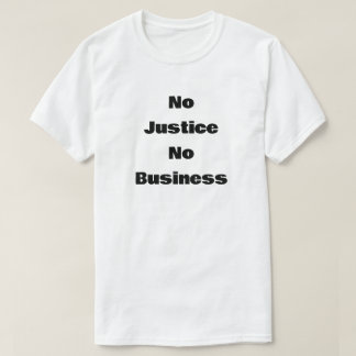 Ingen rättvisa ingen verksamhet t shirt