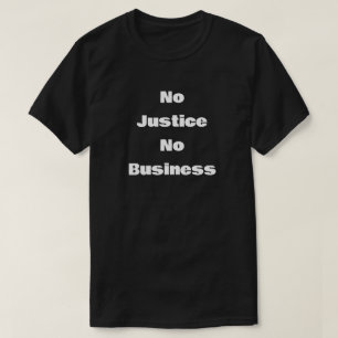 Ingen rättvisa ingen verksamhet t shirt