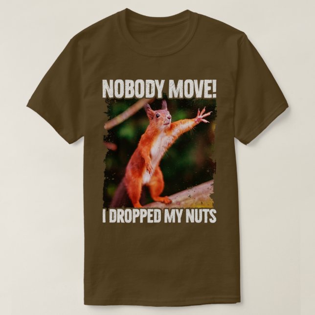 Ingen rör mig och jag släppte min Nöt. T Shirt (Design framsida)
