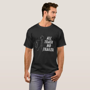 Ingen släpvagn tar ut det i Sopor! T Shirt