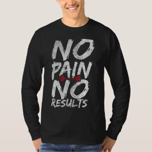 Ingen smärta, inga resultat, gym-workout Bodybuild T Shirt
