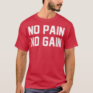 Ingen smärta, ingen brick Fitness Gym inspirationa T Shirt