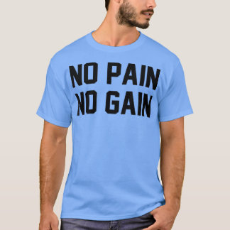 Ingen smärta, ingen brick Fitness Gym inspirationa T Shirt