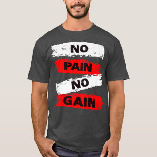 Ingen smärta, ingen brick Fitness Gym inspirationa T Shirt